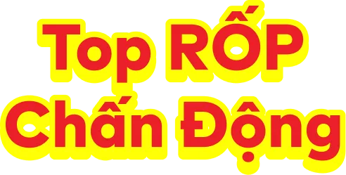 Top Rốp Chấn Động